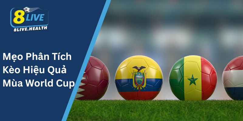 Mẹo Phân Tích Kèo Hiệu Quả Mùa World Cup