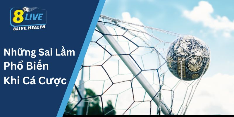 Những Sai Lầm Phổ Biến Khi Cá Cược