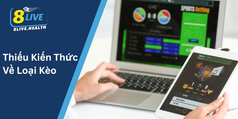 Thiếu Kiến Thức Về Loại Kèo